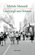Lecce negli anni Settanta. Ediz. illustrata di Michele Mainardi edito da Grifo (Cavallino)