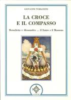 La croce e il compasso. Benedetto e Alessandro... il santo e il massone di Giovanni Tomassini edito da Atanòr