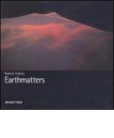 Earthmatters. Catalogo della mostra (Catania, 24 settembre-24 ottobre 2004). Ediz. italiana, inglese, tedesca di Roberta Tudisco edito da Moretti & Vitali
