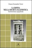 La donna nella società ellenistica. Testimonianze epigrafiche di Franca Ferrandini Troisi edito da Edipuglia