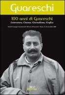 100 anni di Giovannino Guareschi. Letteratura, cinema, giornalismo, grafica. Convegno internazionale (Parma, 21-22 novembre 2008) edito da Monte Università Parma