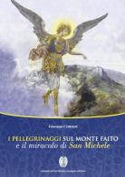 I pellegrinaggi sul monte Faito e il miracolo di san Michele edito da Longobardi