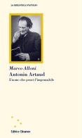 Antonin Artaud. L'uomo che pensò l'impensabile di Marco Alloni edito da Clinamen