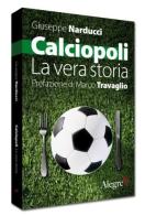 Calciopoli. La vera storia di Giuseppe Narducci edito da Edizioni Alegre