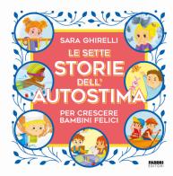 Le sette storie dell'autostima per crescere bambini felici di Sara Ghirelli edito da Fabbri