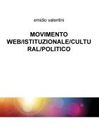 Movimento web/istituzionale/cultural/politico di Emidio Valentini edito da ilmiolibro self publishing