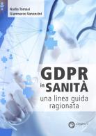 GDPR in sanità: una linea guida ragionata di Gianmarco Vanoncini, Nadia Tomasi edito da Outsphera Edizioni