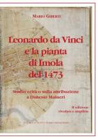 Leonardo da Vinci e la pianta di Imola del 1473. Studio critico sulla attribuzione a Danesio Maineri di Mario Giberti edito da Editrice Il Nuovo Diario Messaggero