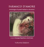 Farmaco d'amore. Antologia di poeti italiani e stranieri edito da Volturnia Edizioni