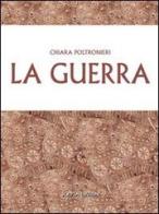 La guerra di Chiara Poltronieri edito da Scripta