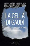 La cella di Gaudì. Storie di galeotti e di scrittori edito da Arkadia