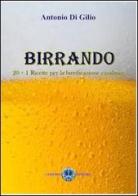 Birrando. 20+1 ricette per la birrificazione casalinga di Antonio Di Gilio edito da Cerebro
