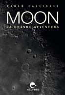 Moon. La grande avventura. Ediz. illustrata di Paolo Calcidese edito da Espress Edizioni