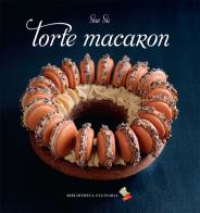 Torte macaron di Sue Su edito da Bibliotheca Culinaria