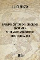 Basiliani cistercensi e florensi in Calabria nelle visite apostoliche dei secoli XV-XVII di Luigi Renzo edito da Pellegrini