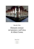 Elementi cristiani nel pensiero e nell'etica di Albert Camus di Marcello Tobia edito da StreetLib