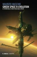 Green space R-evolution. Il futuro della terra passa dallo spazio di Maurizio Maschio edito da Mimesis