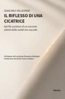Il riflesso di una cicatrice di Giancarlo Pellegrino edito da Gruppo Albatros Il Filo