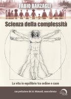 Scienza della complessità. La vita in equilibrio tra ordine e caos di Fabio Barzagli edito da Mondo Nuovo