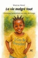 La vie malgré tout. Chronique humanitaire au coeur du Congo di Martine Bergé edito da Europe Livres
