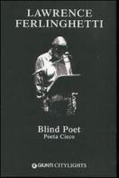 Blind poet-Poeta cieco di Lawrence Ferlinghetti edito da Giunti Editore