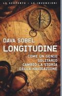 Longitudine. Come un genio solitario cambiò la storia della navigazione di Dava Sobel edito da Rizzoli