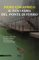 Il fantasma del ponte di ferro di Piero Colaprico edito da Rizzoli