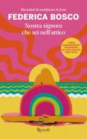 Nostra signora che sei nell'attico. Ricordati di santificare le feste di Federica Bosco edito da Rizzoli