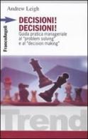 Decisioni, decisioni! Guida pratica manageriale al «Problem solving» e al «Decision making» di Andrew Leigh edito da Franco Angeli