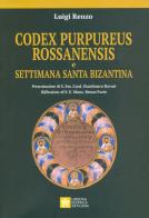 Codex purpureus rossanensis e settimana santa bizantina di Luigi Renzo edito da Libreria Editrice Vaticana