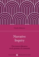 Narrative Inquiry. Fare ricerca educativa con le persone e le comunità di Claudio Melacarne edito da Carocci
