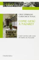 Come Gesù a Nazaret. Carlo Carretto sulle orme di Charles de Foucauld di Cruz Osvaldo Curuchich Tuyuc edito da Cittadella