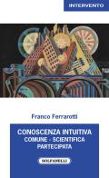 Conoscenza intuitiva: comune, scientifica, partecipata di Franco Ferrarotti edito da Solfanelli
