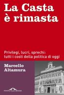 La casta è rimasta. Privilegi, lucri, sprechi: tutti i costi della politica di oggi di Marcello Altamura edito da Ponte alle Grazie