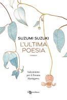 L' ultima poesia di Suzumi Suzuki edito da Leggereditore