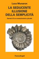 La seducente illusione della semplicità. Genesi di un evoluzionismo plurale di Luca Munaron edito da Franco Angeli