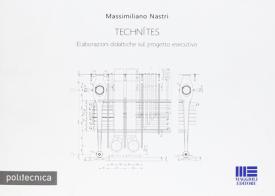 Technìtes. Elaborazioni didattiche sul progetto esecutivo di Massimiliano Nastri edito da Maggioli Editore