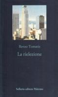 La rielezione di Renzo Tomatis edito da Sellerio Editore Palermo