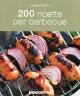 200 ricette per barbecue di Louise Pickford edito da De Agostini