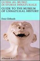Guida al museo di storia innaturale-Guide to the museum of unnatural history edito da Allemandi