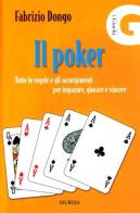 Il poker. Tutte le regole e gli accorgimenti per imparare, giocare e vincere di Fabrizio Dongo edito da Ugo Mursia Editore