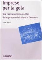 Imprese per la gola. Una ricerca sugli imprenditori della gastronomia italiana in Germania di Luca Storti edito da Carocci