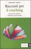 Racconti per il coaching. 50 storie per allenare individui e piccoli gruppi di Margaret Parkin edito da Etas