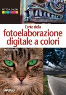L' arte della fotoelaborazione digitale a colori di Marco Fodde edito da Apogeo