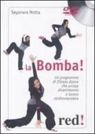 La bomba. Un programma di fitness dance che unisce divertimento e lavoro cardiovascolare. DVD. Con libro di Sayonara Motta edito da Red Edizioni