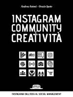 Instagram community creatività. Instagram dall'idea al social managemnt di Andrea Antoni, Orazio Spoto edito da Flaccovio Dario