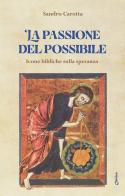 La passione del possibile. Icone bibliche sulla speranza di Sandro Carotta edito da Chirico