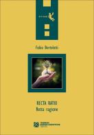 Recta ratio (Retta ragione) di Fabio Bortolotti edito da Tangram Edizioni Scientifiche