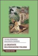 La creatività dell'educazione italiana di Tatiana Ronginska, Malgorzata Siwinska edito da Armando Editore