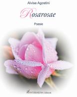 Rosarosae di Alvise Agostini edito da Gambini Editore